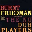 BURNT FRIEDMAN & THE NU DUB PLAYERS Just Landed CD